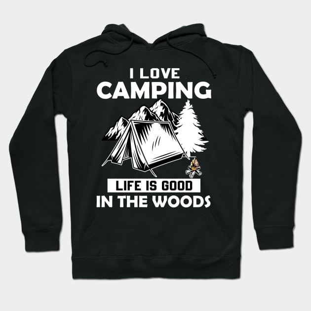 Life Is Good In The Woods - I Love Camping Hoodie by RoadTripWin